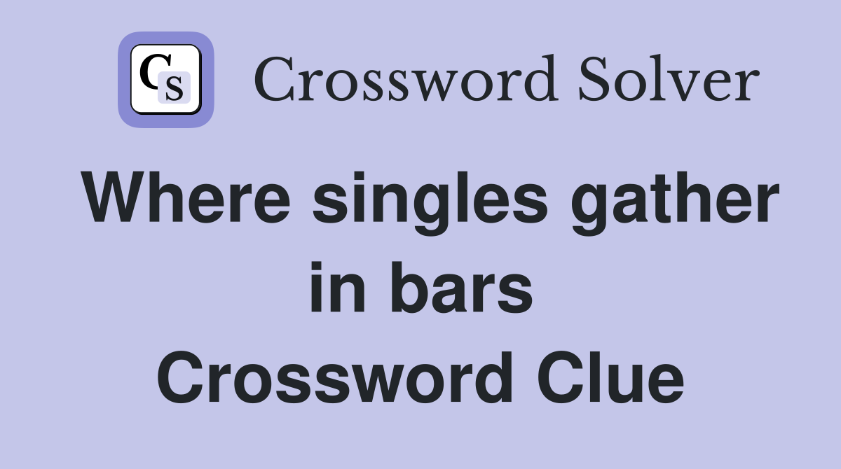 Where singles gather in bars Crossword Clue