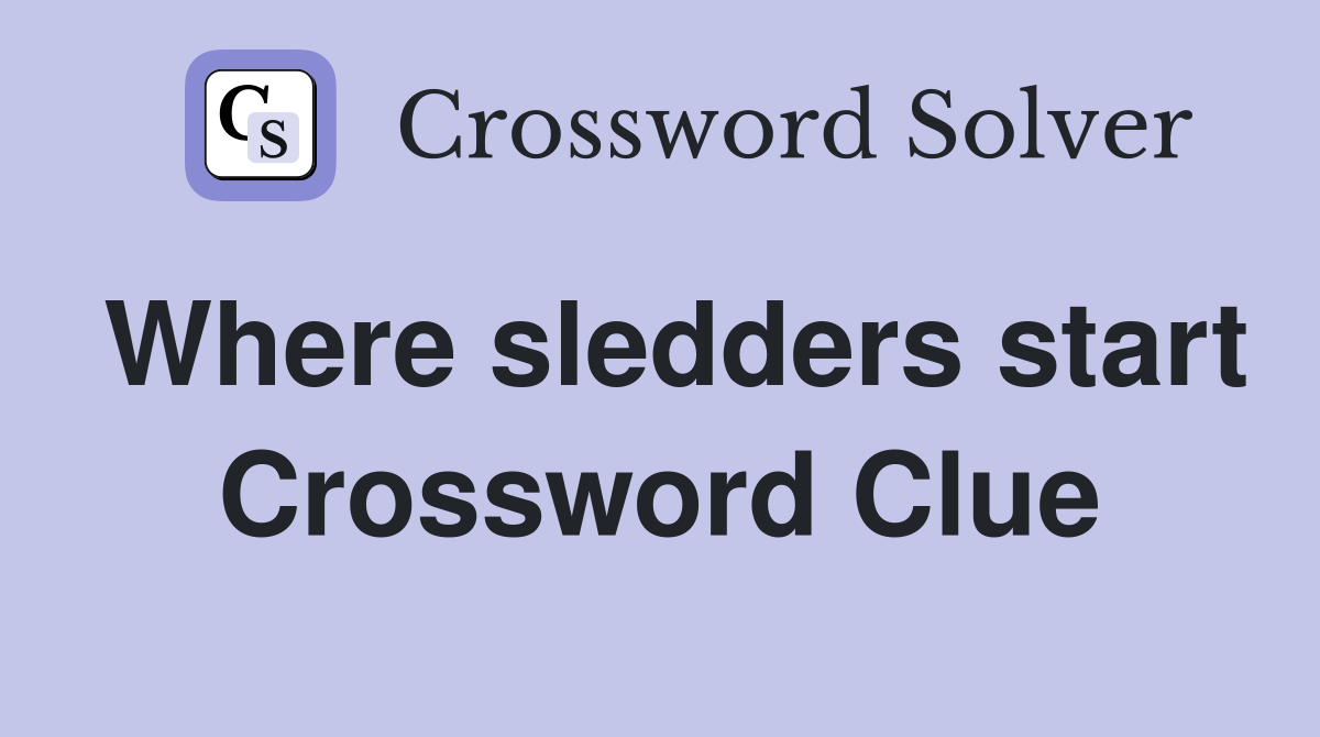 Where sledders start Crossword Clue