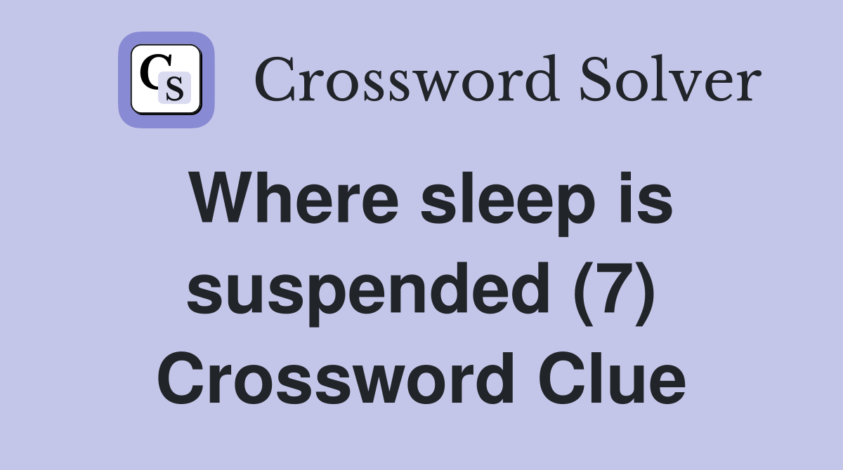 Where sleep is suspended (7) Crossword Clue