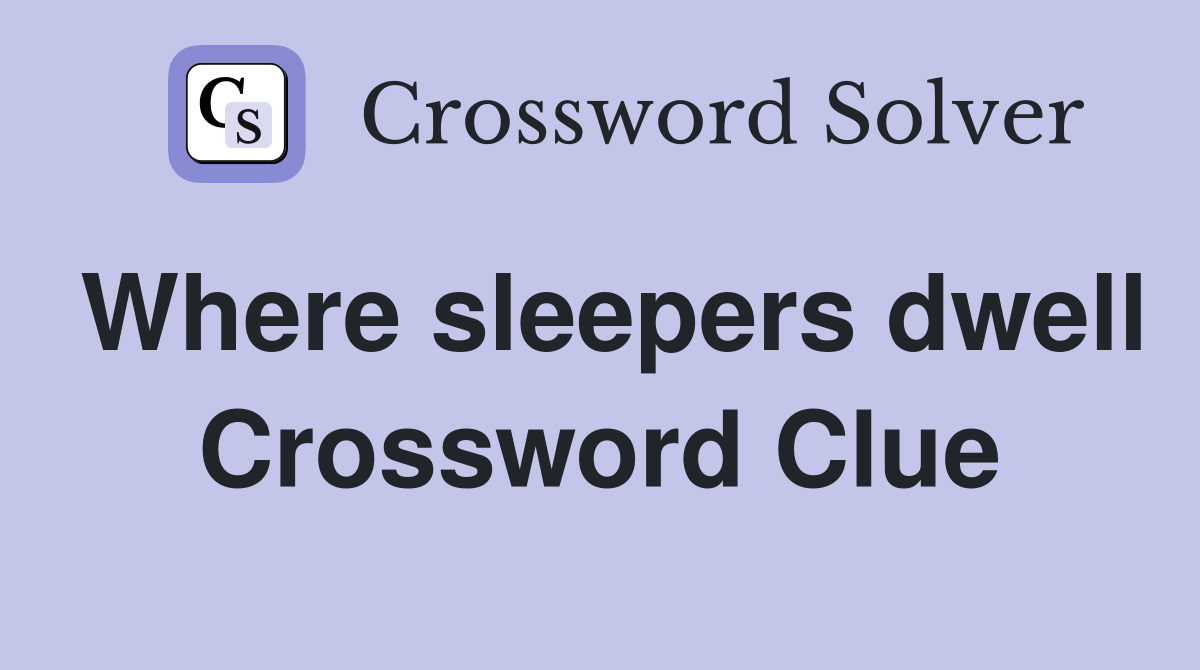 Where sleepers dwell Crossword Clue