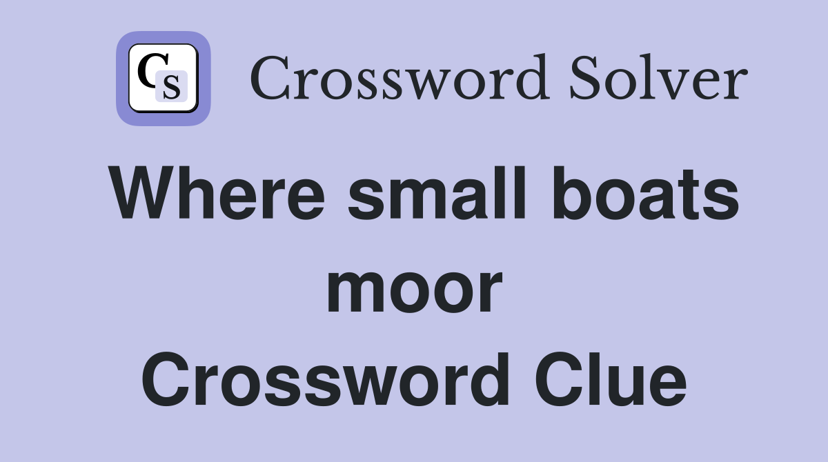 Where small boats moor Crossword Clue