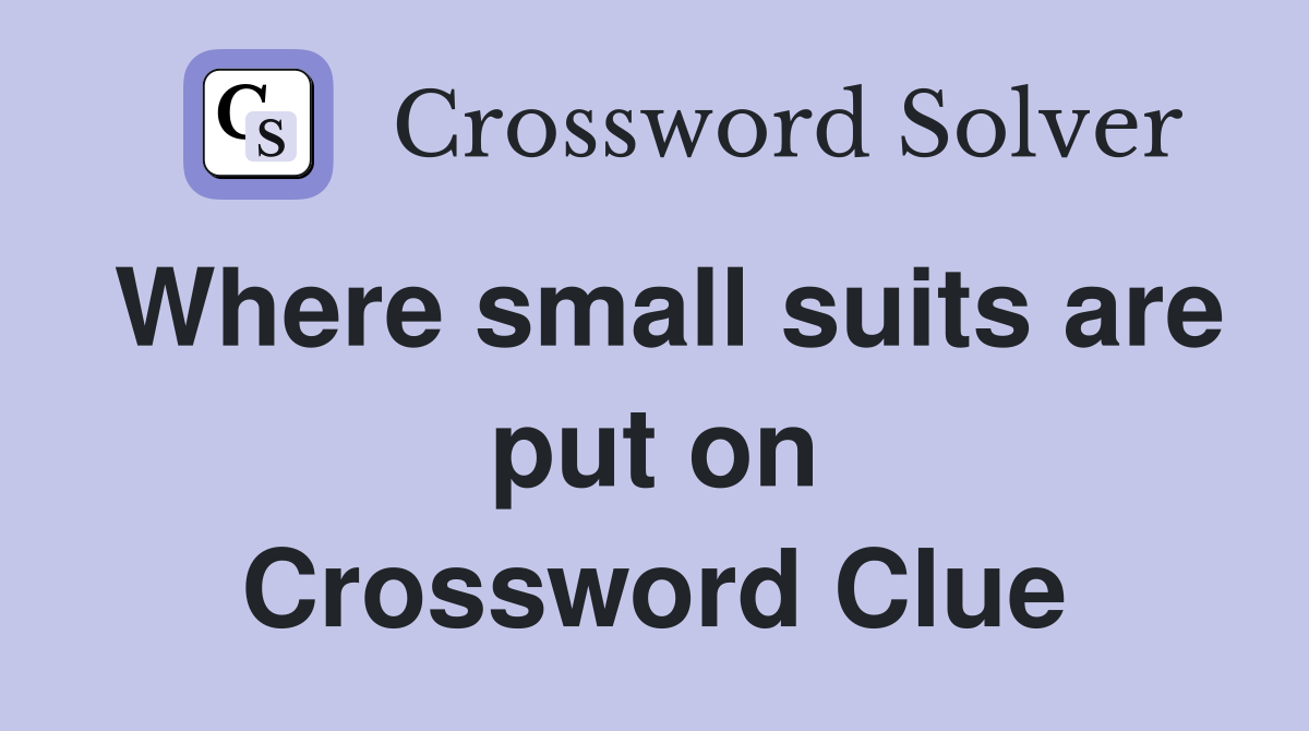 Where small suits are put on Crossword Clue