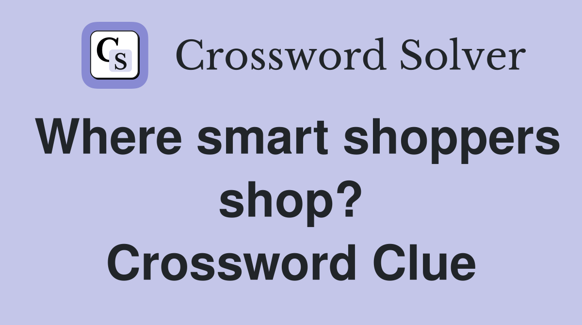Where smart shoppers shop? Crossword Clue
