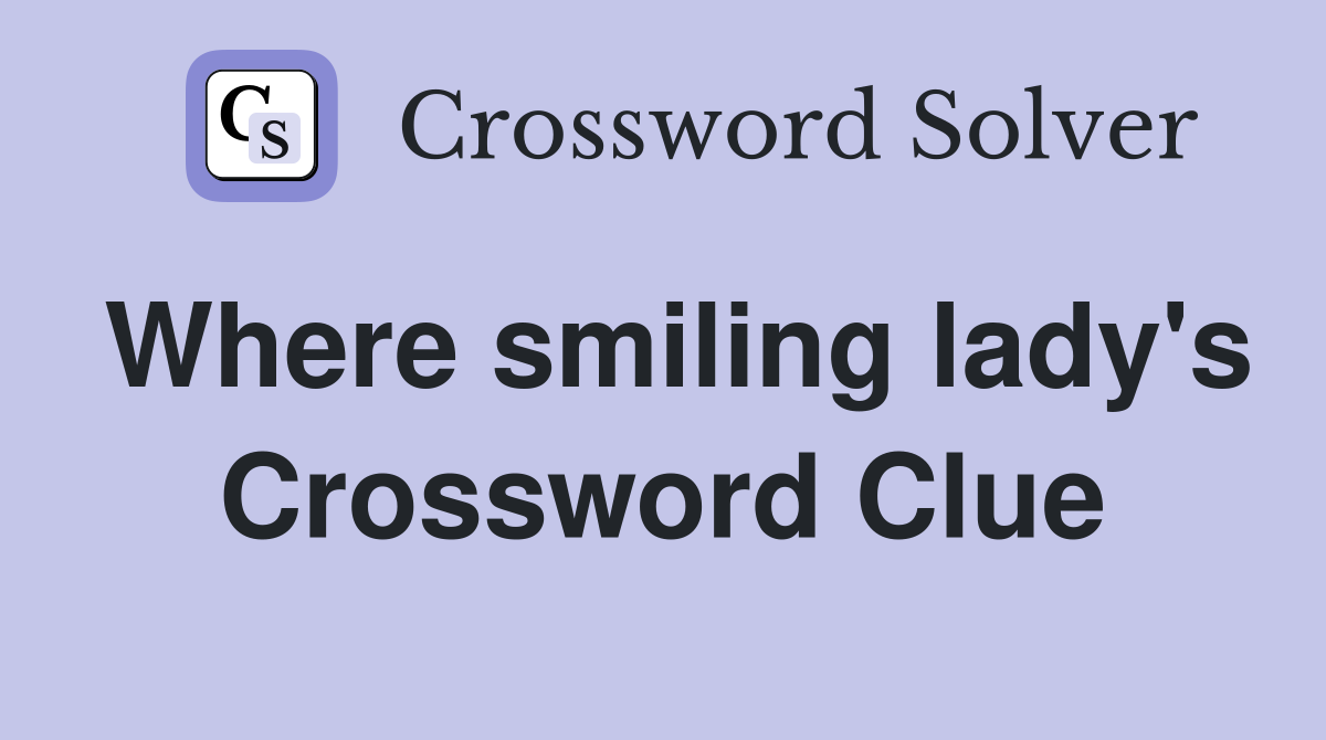 Where smiling lady's Crossword Clue