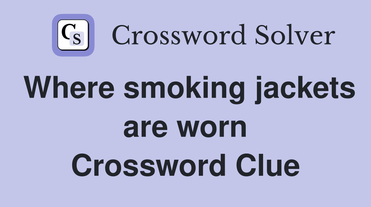 Where smoking jackets are worn Crossword Clue