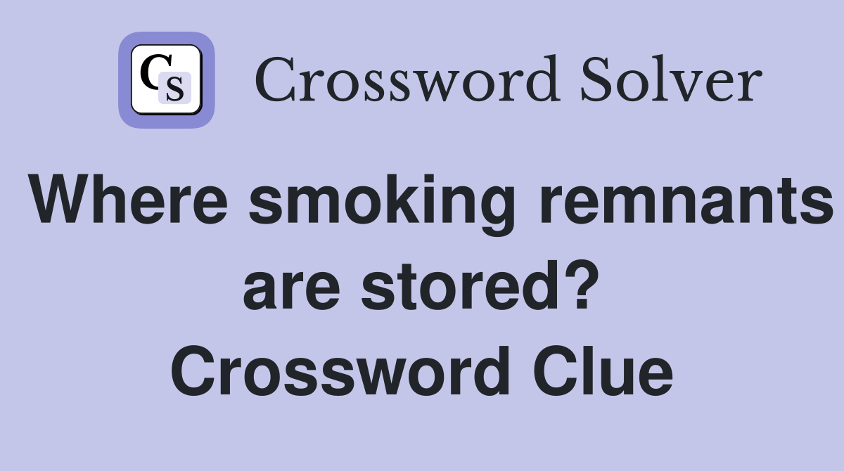Where smoking remnants are stored? Crossword Clue