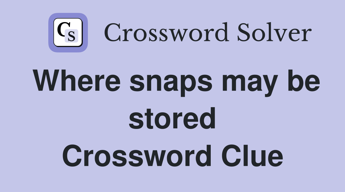 Where snaps may be stored Crossword Clue