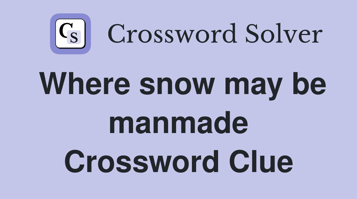 Where snow may be manmade Crossword Clue