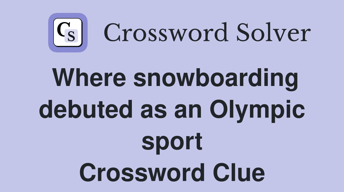 Where snowboarding debuted as an Olympic sport Crossword Clue