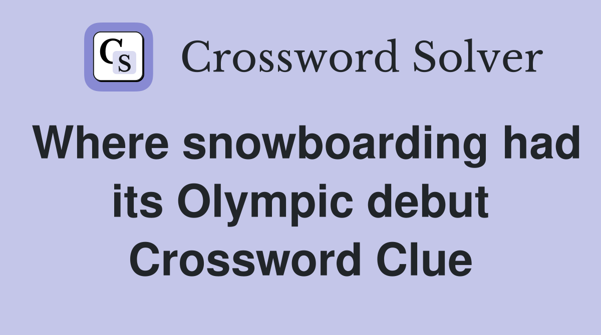 Where snowboarding had its Olympic debut Crossword Clue