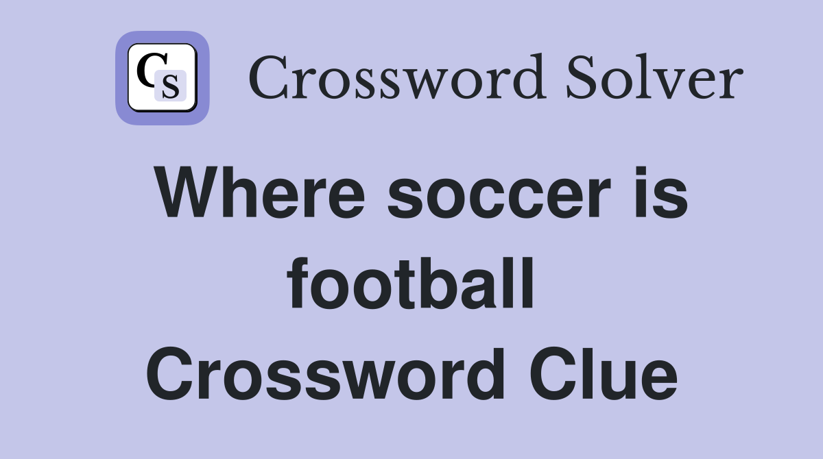 Where soccer is football Crossword Clue