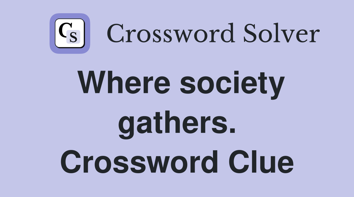 Where society gathers. Crossword Clue