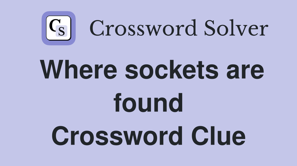 Where sockets are found Crossword Clue