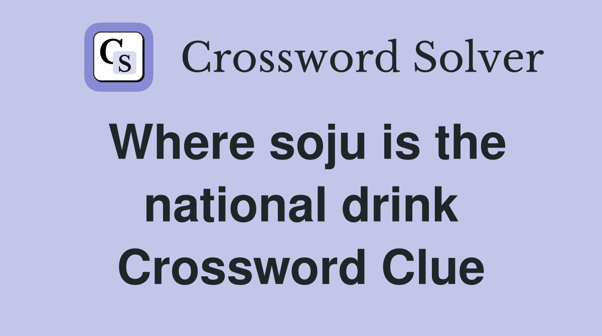 Where soju is the national drink Crossword Clue