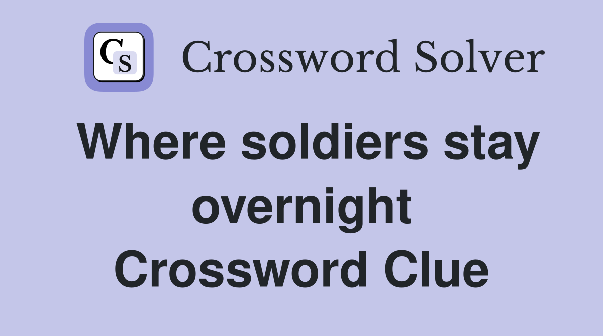 Where soldiers stay overnight Crossword Clue