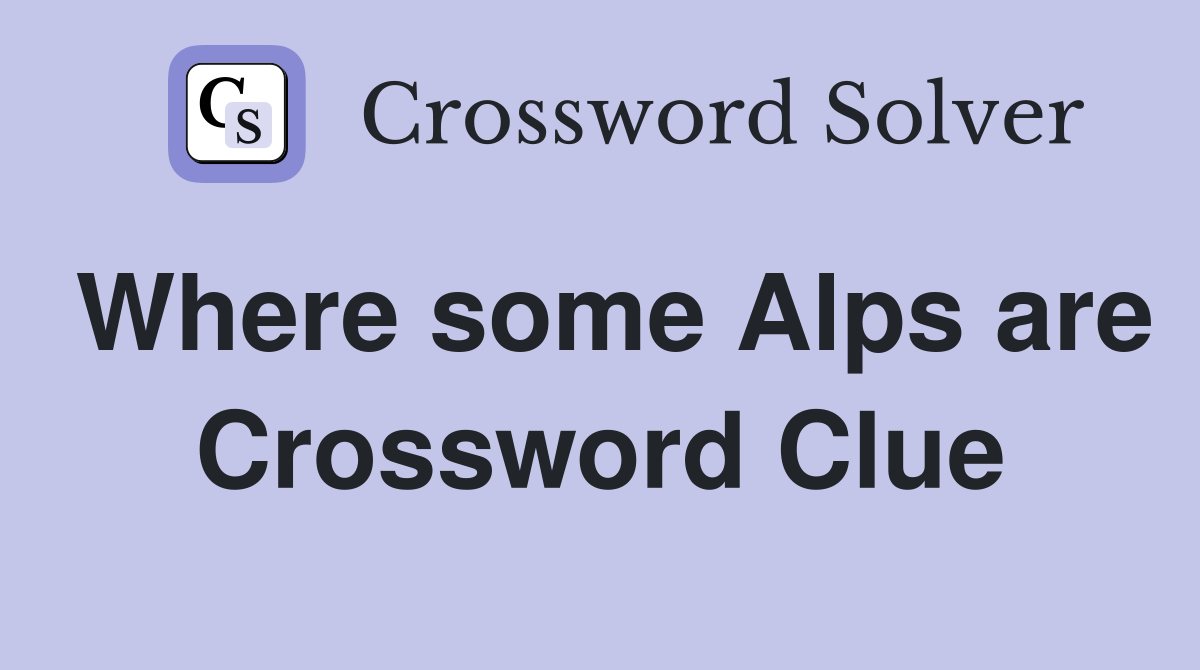 Where some Alps are Crossword Clue