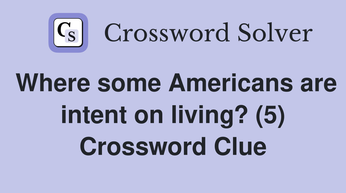 Where some Americans are intent on living? (5) Crossword Clue