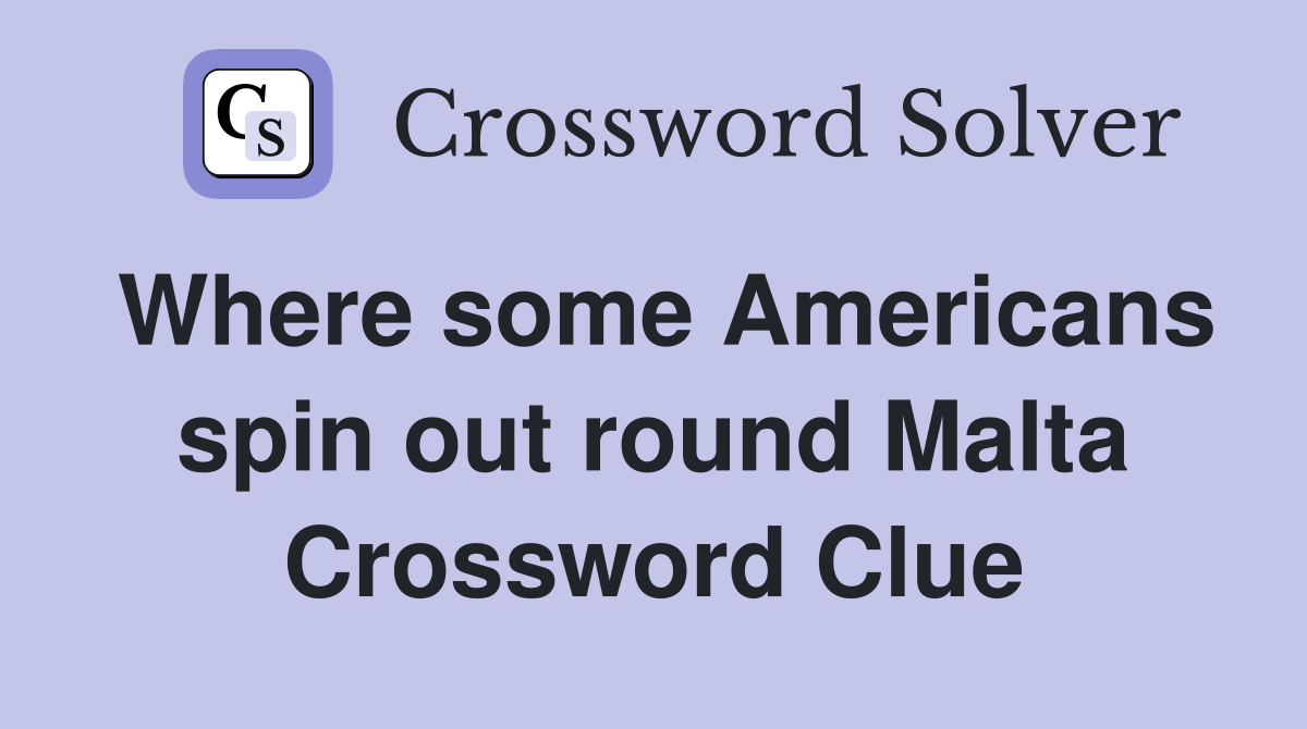 Where some Americans spin out round Malta Crossword Clue