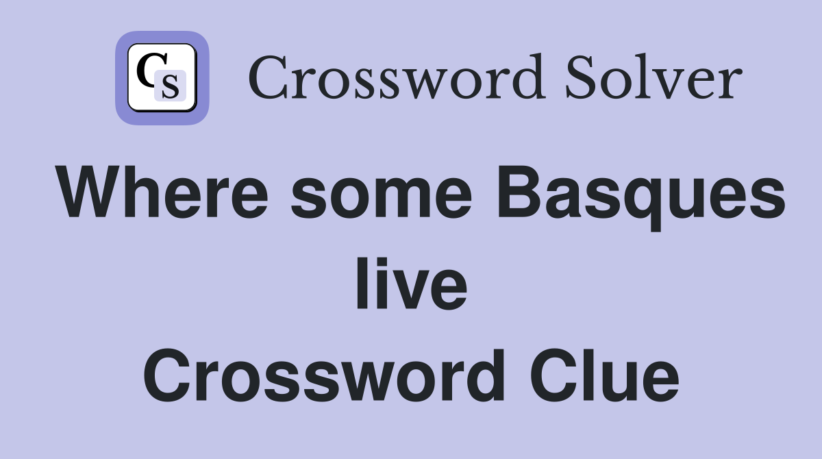 Where some Basques live Crossword Clue