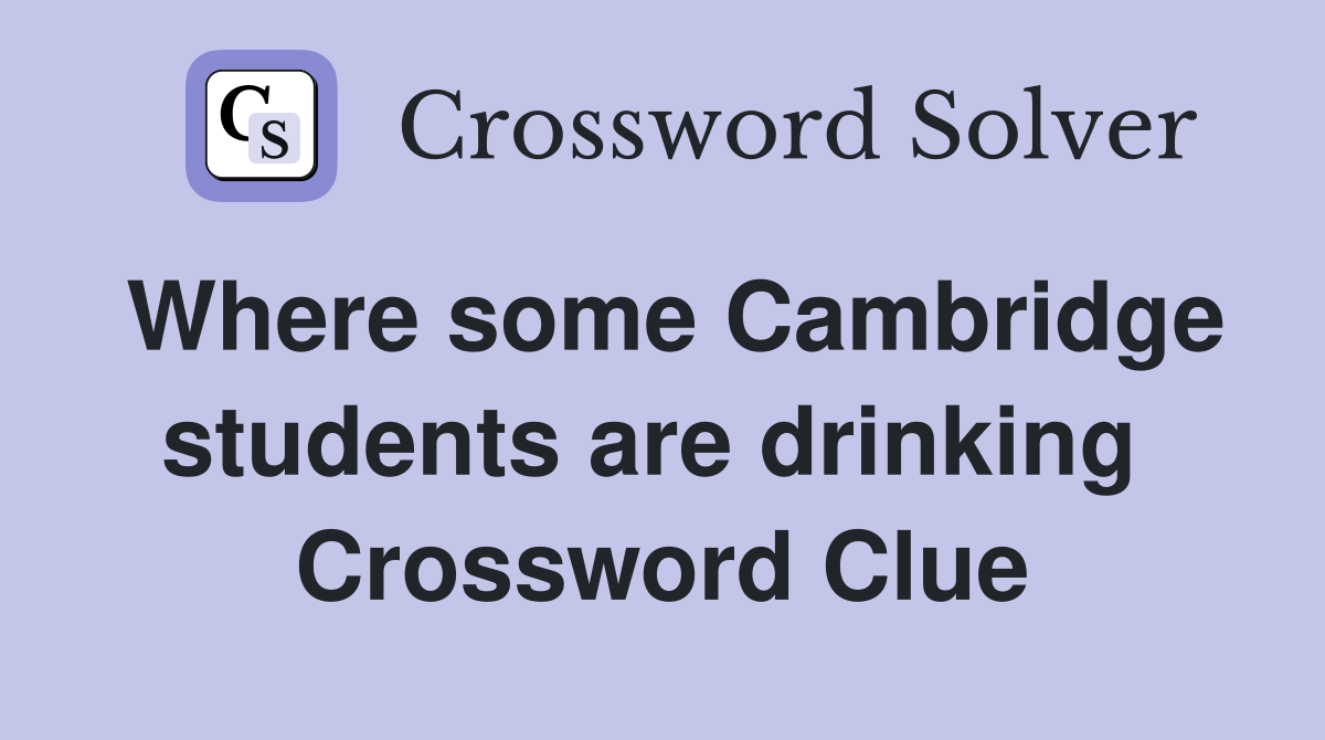 Where some Cambridge students are drinking  Crossword Clue
