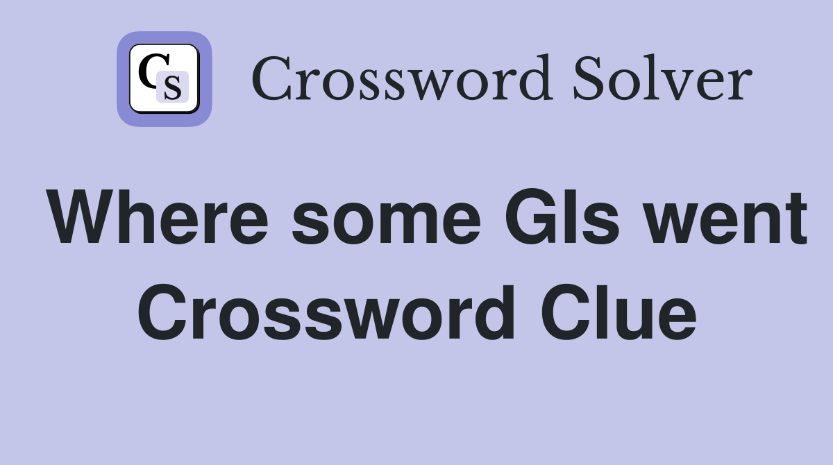 Where some GIs went Crossword Clue