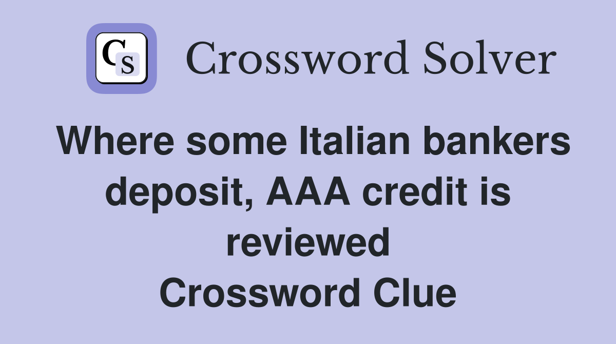 Where some Italian bankers deposit, AAA credit is reviewed Crossword Clue