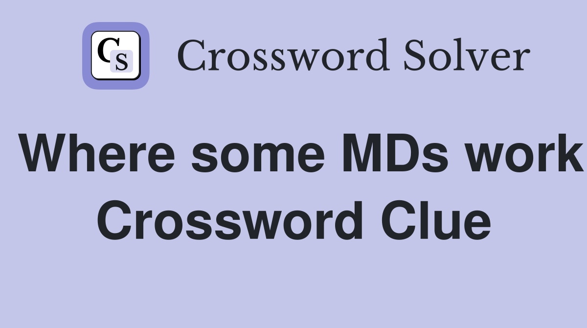 Where some MDs work Crossword Clue