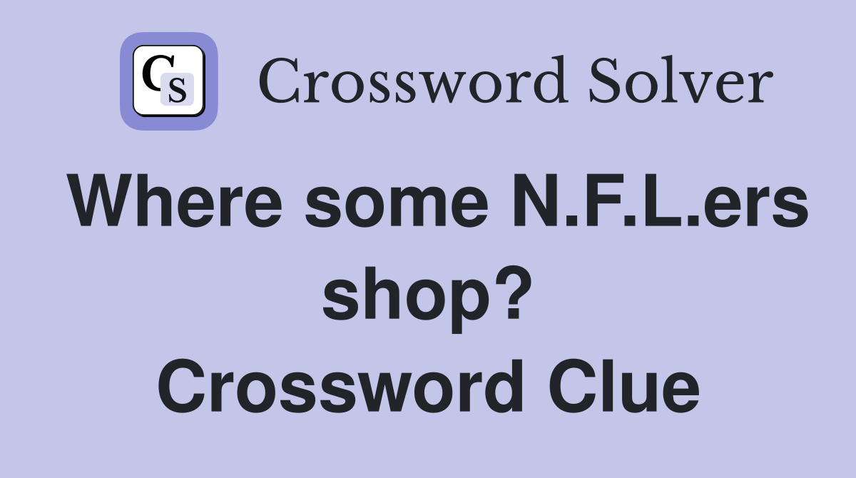 Where some N.F.L.ers shop? Crossword Clue