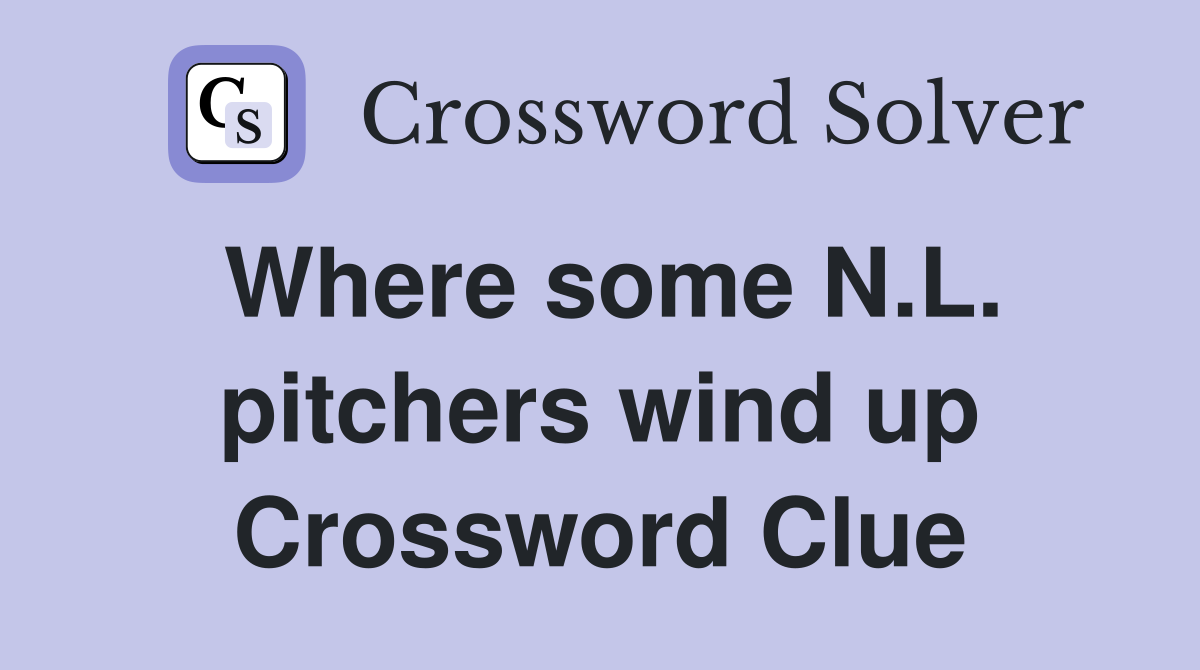 Where some N.L. pitchers wind up Crossword Clue