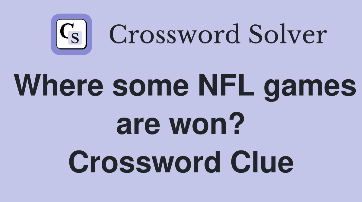 Where some NFL games are won? Crossword Clue