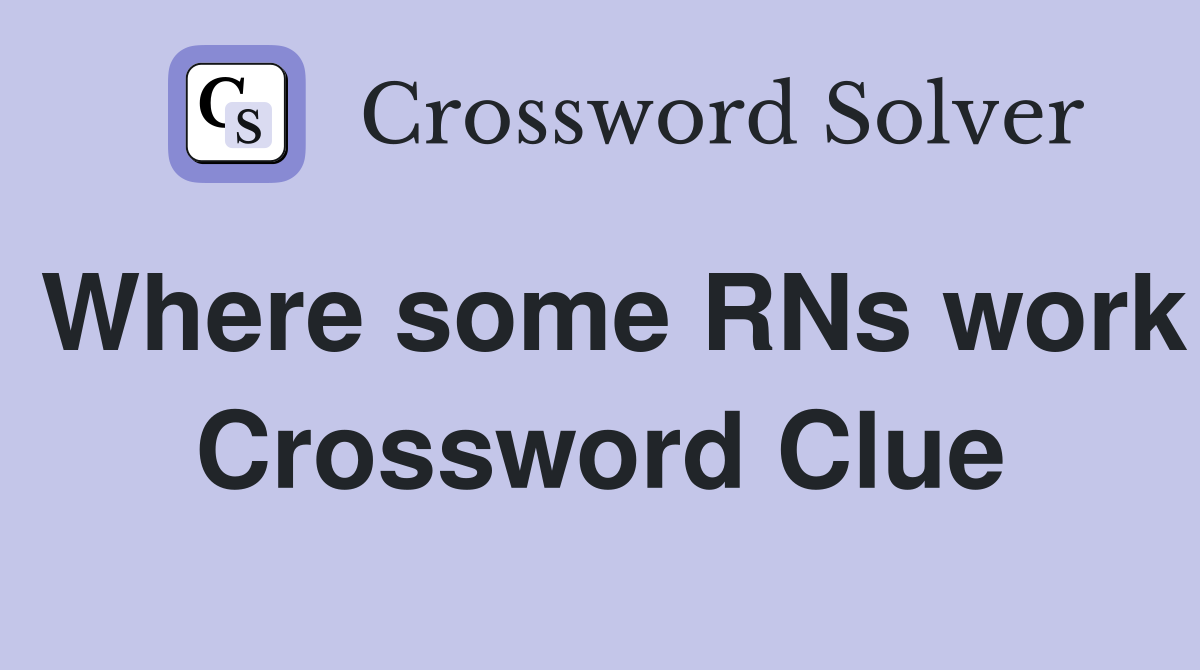 Where some RNs work Crossword Clue