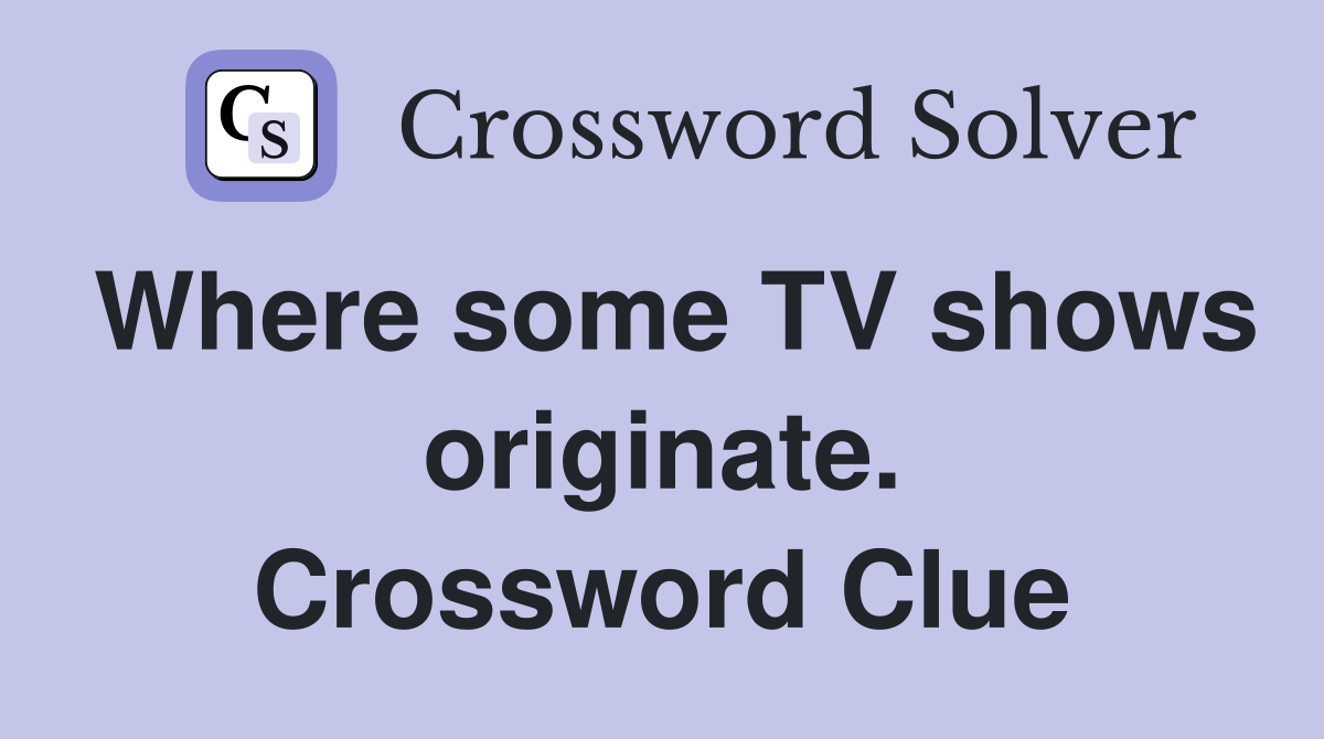 Where some TV shows originate. Crossword Clue