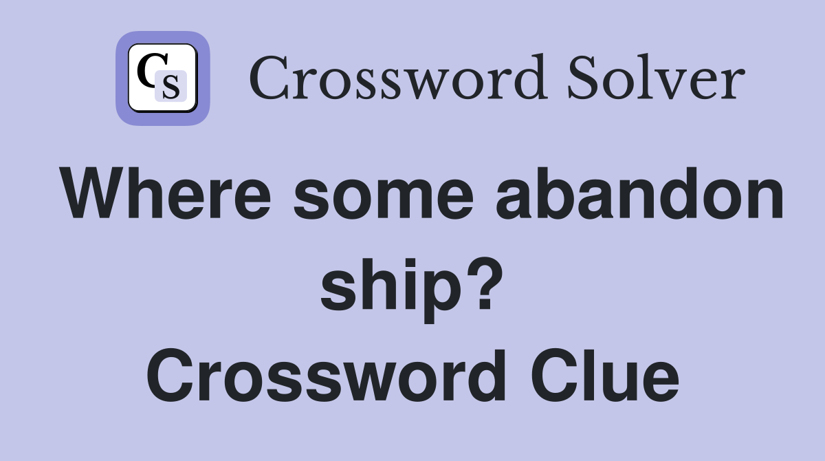 Where some abandon ship? Crossword Clue