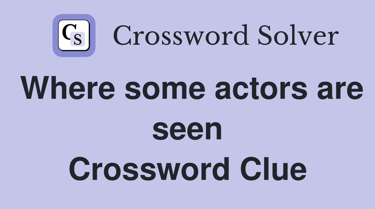 Where some actors are seen Crossword Clue