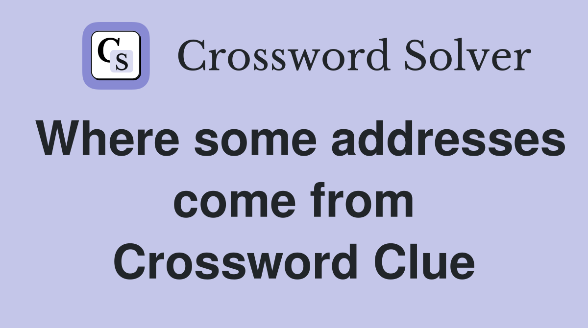 Where some addresses come from Crossword Clue