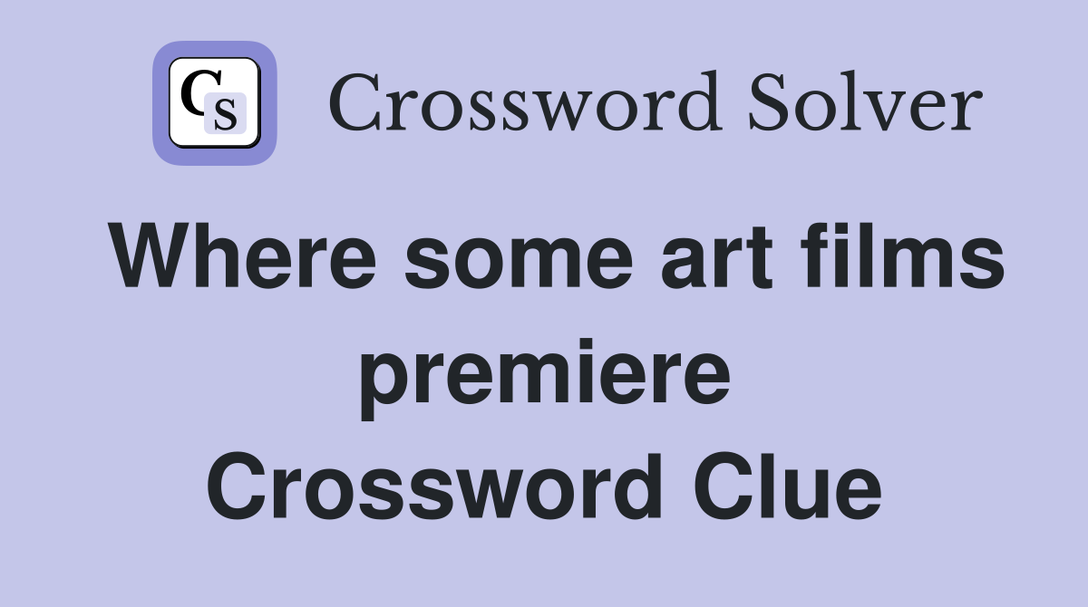 Where some art films premiere Crossword Clue