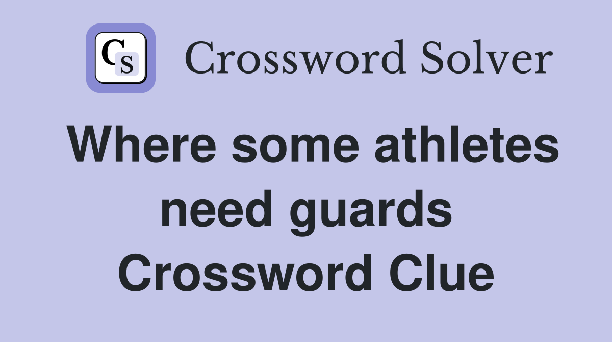 Where some athletes need guards Crossword Clue