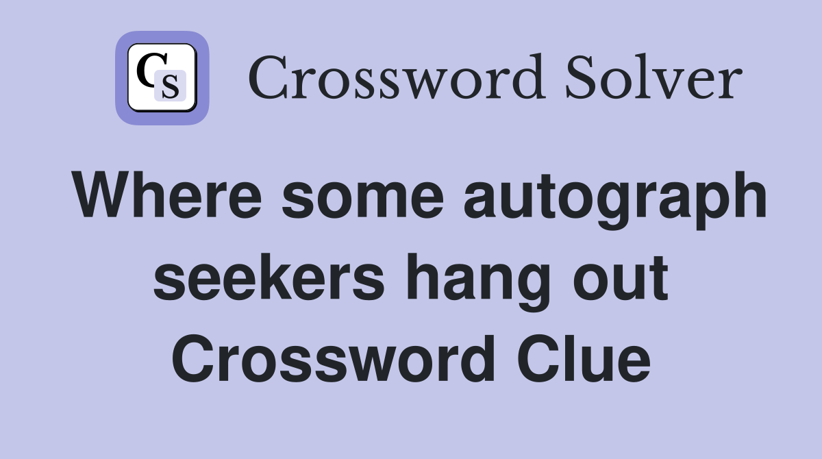 Where some autograph seekers hang out Crossword Clue