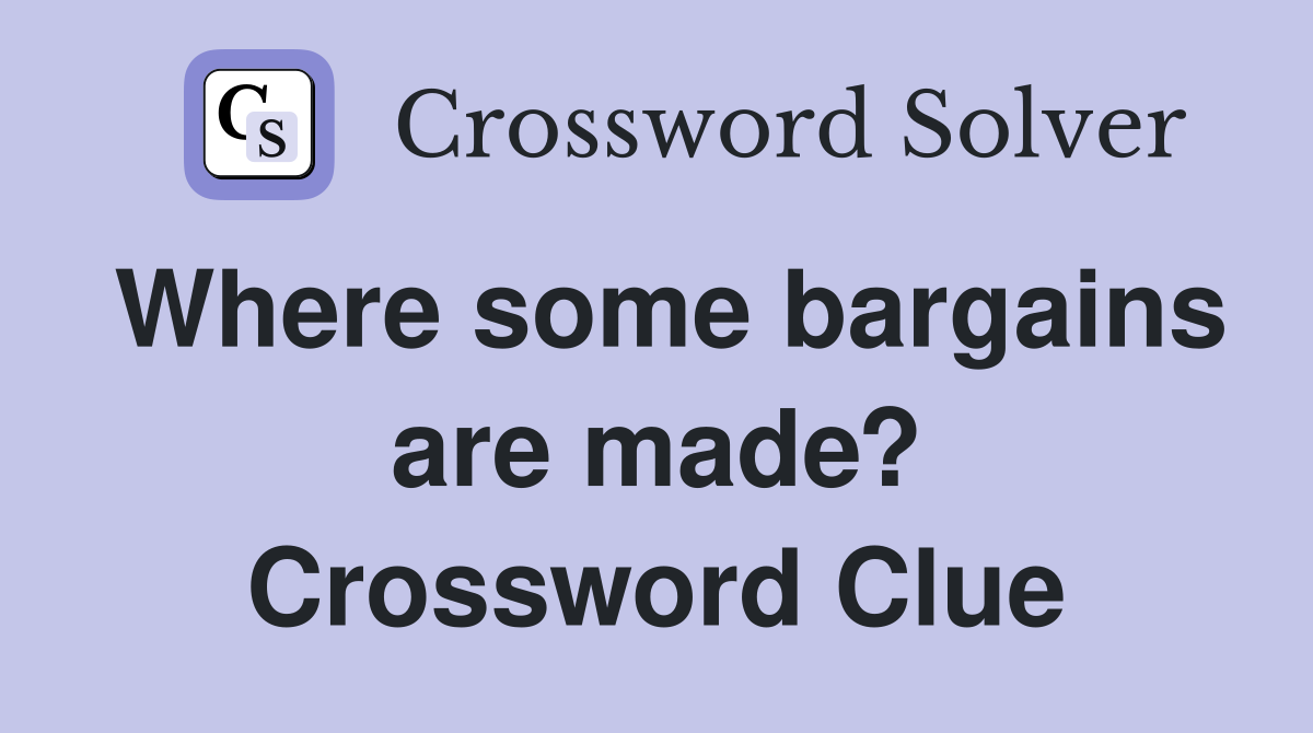 Where some bargains are made? Crossword Clue
