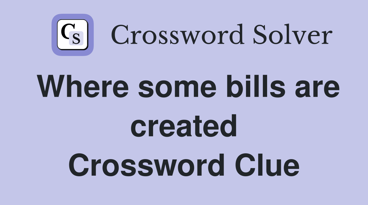 Where some bills are created Crossword Clue