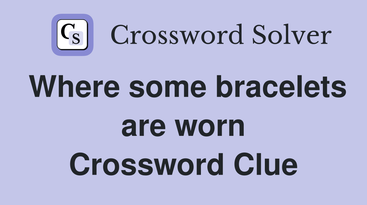 Where some bracelets are worn Crossword Clue