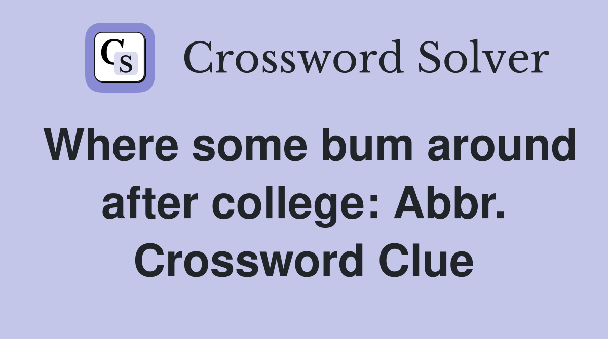 Where some bum around after college: Abbr. Crossword Clue