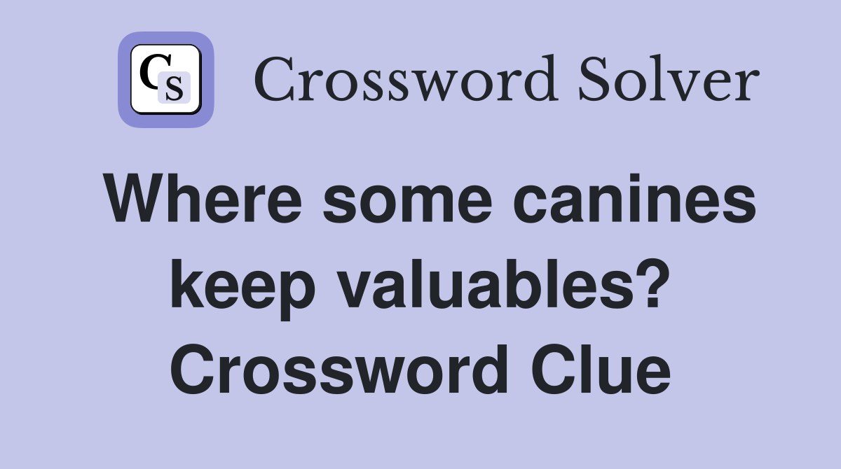 Where some canines keep valuables? Crossword Clue