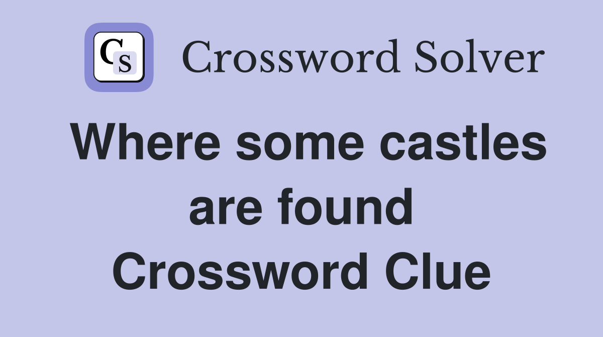 Where some castles are found Crossword Clue