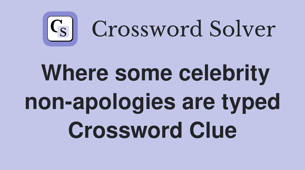 Where some celebrity non-apologies are typed Crossword Clue