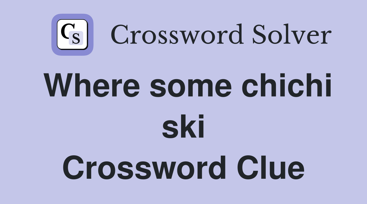 Where some chichi ski Crossword Clue