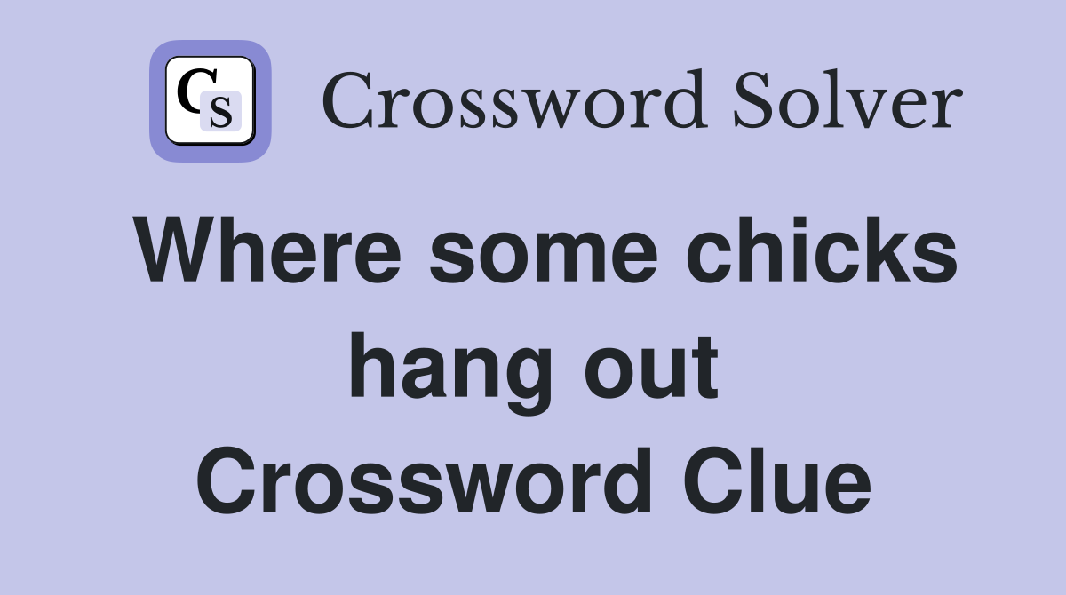 Where some chicks hang out Crossword Clue