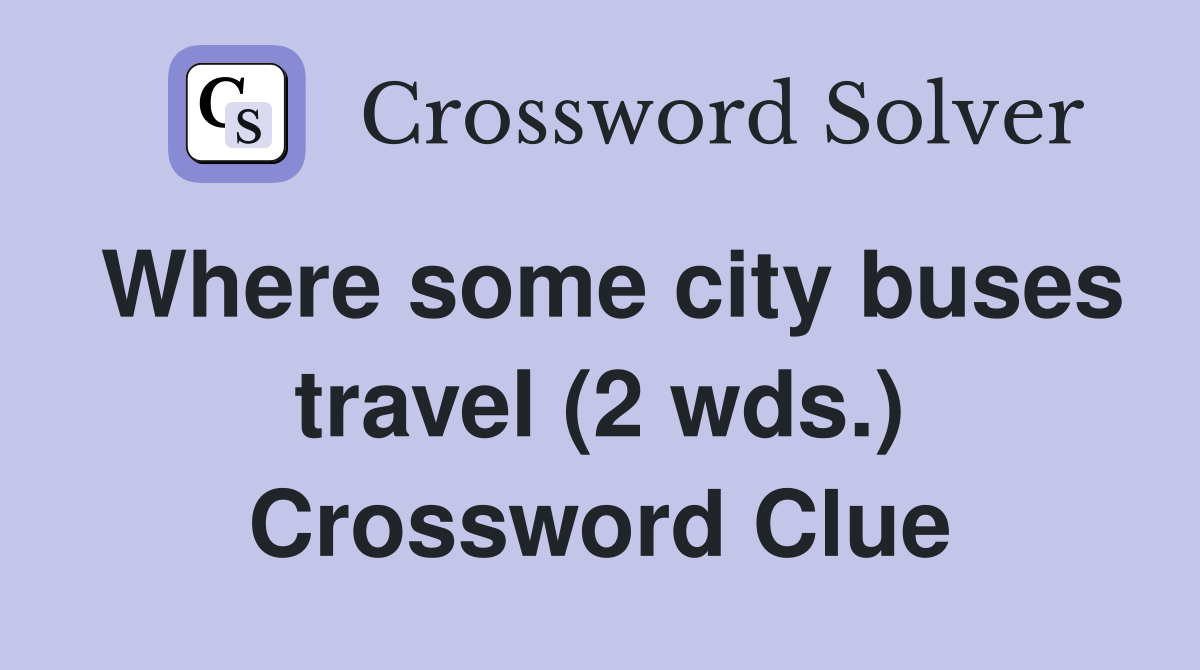 Where some city buses travel (2 wds.) Crossword Clue