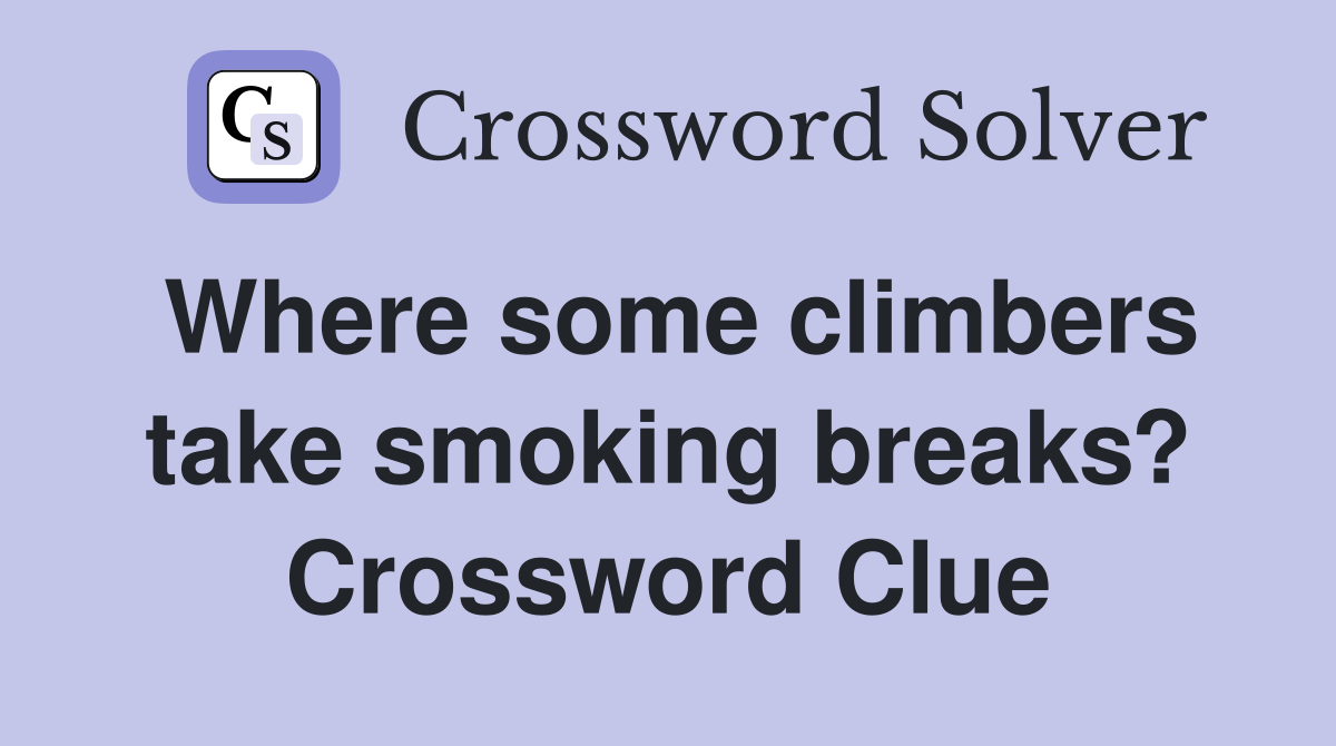 Where some climbers take smoking breaks? Crossword Clue