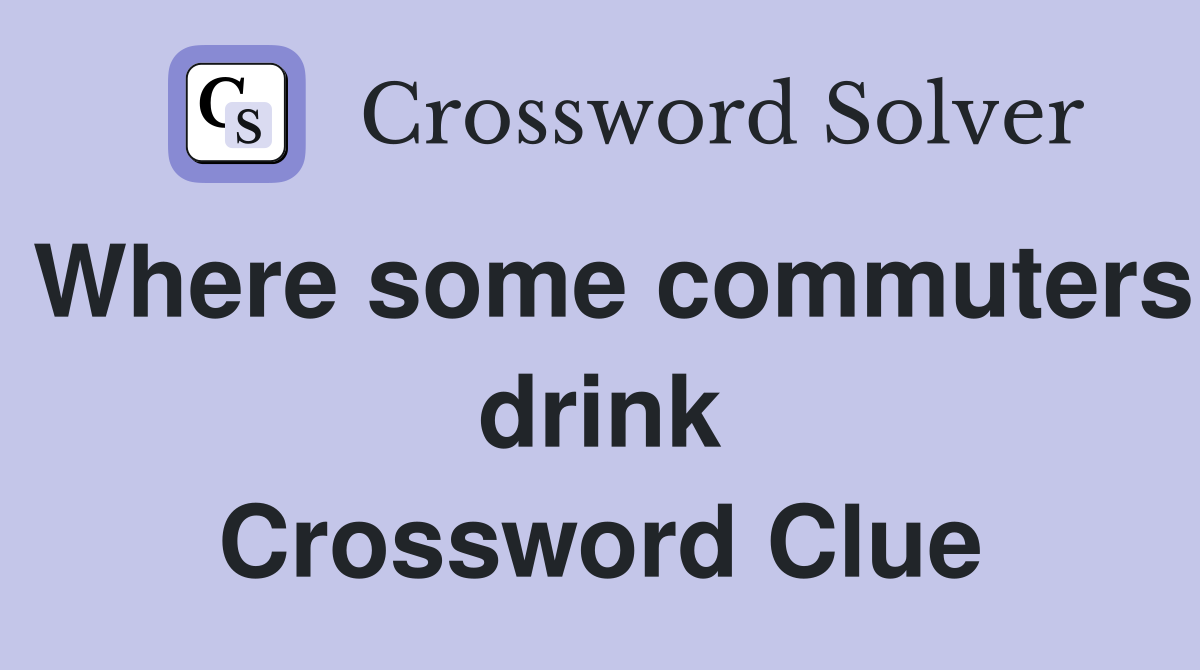 Where some commuters drink Crossword Clue
